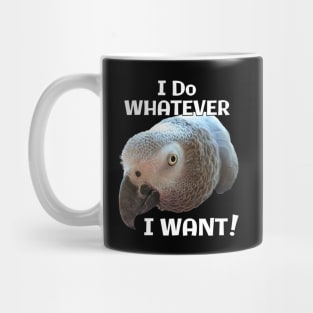 African Grey Parrot - Do Whatever I Want! Mug